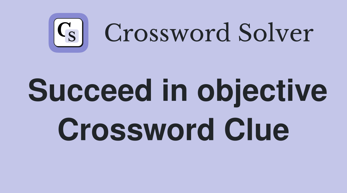 Succeed in objective Crossword Clue Answers Crossword Solver